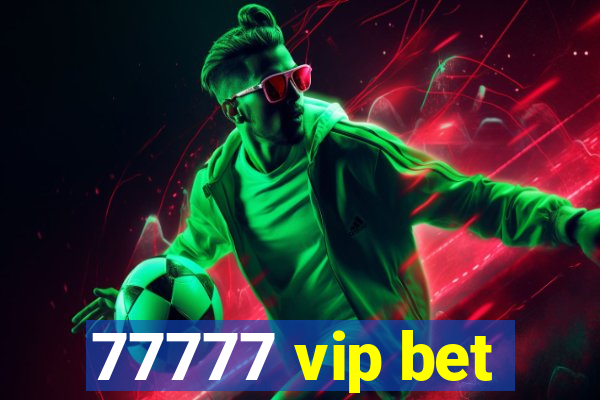 77777 vip bet